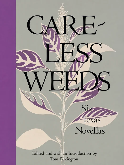 Careless Weeds: Six Texas Novellas